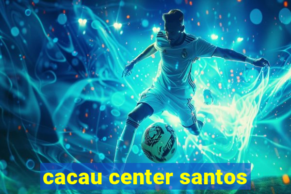 cacau center santos